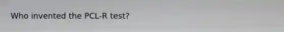 Who invented the PCL-R test?