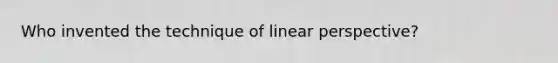 Who invented the technique of linear perspective?