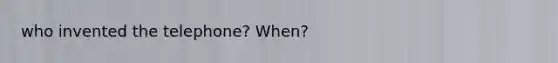who invented the telephone? When?
