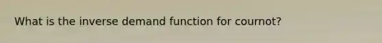 What is the inverse demand function for cournot?