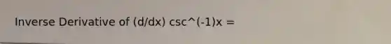 Inverse Derivative of (d/dx) csc^(-1)x =