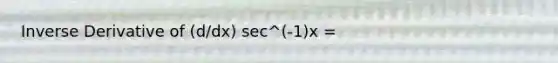 Inverse Derivative of (d/dx) sec^(-1)x =