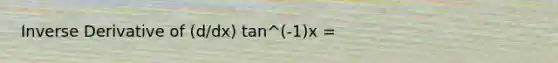 Inverse Derivative of (d/dx) tan^(-1)x =