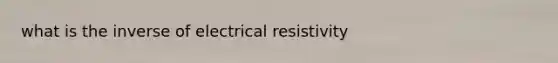 what is the inverse of electrical resistivity