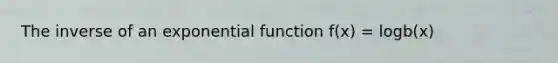 The inverse of an exponential function f(x) = logb(x)