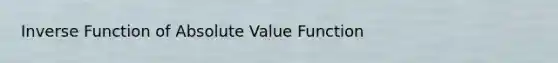 Inverse Function of Absolute Value Function