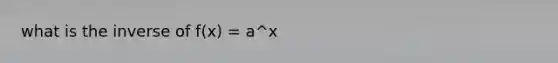 what is the inverse of f(x) = a^x