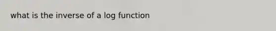 what is the inverse of a log function