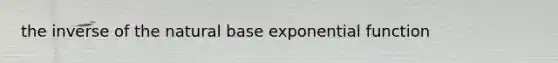 the inverse of the natural base exponential function
