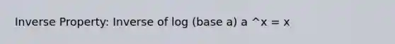 Inverse Property: Inverse of log (base a) a ^x = x