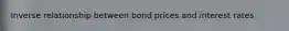 Inverse relationship between bond prices and interest rates