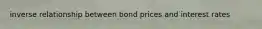 inverse relationship between bond prices and interest rates