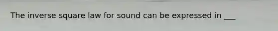 The inverse square law for sound can be expressed in ___