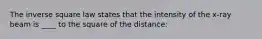 The inverse square law states that the intensity of the x-ray beam is ____ to the square of the distance: