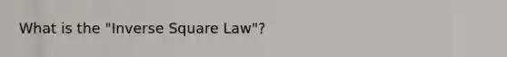 What is the "Inverse Square Law"?