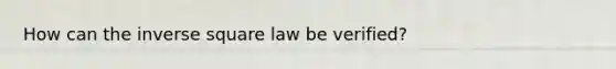 How can the inverse square law be verified?