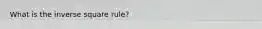 What is the inverse square rule?