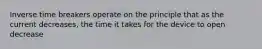 Inverse time breakers operate on the principle that as the current decreases, the time it takes for the device to open decrease