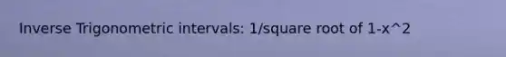 Inverse Trigonometric intervals: 1/square root of 1-x^2