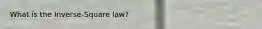 What is the Inverse-Square law?