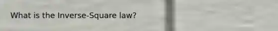 What is the Inverse-Square law?