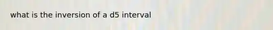 what is the inversion of a d5 interval