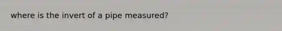 where is the invert of a pipe measured?