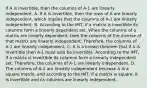 If A is invertible, then the columns of A-1 are linearly independent. A. If A is invertible, then the rows of A are linearly independent, which implies that the columns of A-1 are linearly independent. B. According to the IMT, if a matrix is invertible its columns form a linearly dependent set. When the columns of a matrix are linearly dependent, then the columns of the inverse of that matrix are linearly independent. Therefore, the columns of A-1 are linearly independent. C. It is a known theorem that if A is invertible then A-1 must also be invertible. According to the IMT, if a matrix is invertible its columns form a linearly independent set. Therefore, the columns of A-1 are linearly independent. D. The columns of A-1 are linearly independent because A is a square matrix, and according to the IMT, if a matrix is square, it is invertible and its columns are linearly independent.