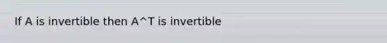 If A is invertible then A^T is invertible