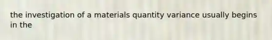 the investigation of a materials quantity variance usually begins in the