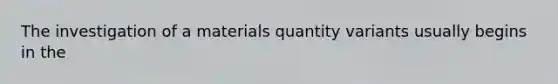 The investigation of a materials quantity variants usually begins in the