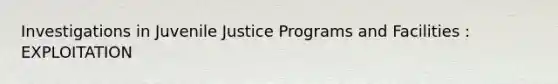 Investigations in Juvenile Justice Programs and Facilities : EXPLOITATION