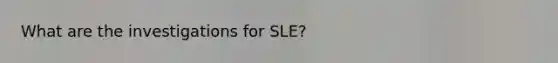 What are the investigations for SLE?