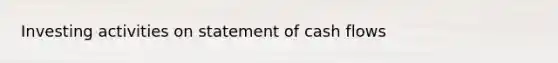 Investing activities on statement of cash flows