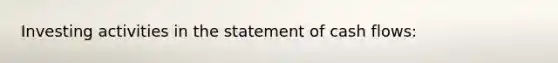 Investing activities in the statement of cash flows: