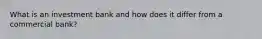 What is an investment bank and how does it differ from a commercial bank?