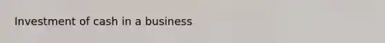 Investment of cash in a business