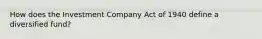 How does the Investment Company Act of 1940 define a diversified fund?