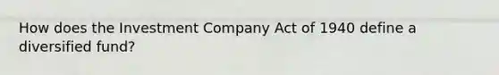 How does the Investment Company Act of 1940 define a diversified fund?