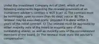 Under the Investment Company Act of 1940, which of the following statements regarding the renewal provisions of an investment adviser's contract is NOT true? A) The contract must be terminable upon no more than 60 days' notice. B) The renewal may be executed orally, provided it is done within 2 years of the initial contract. C) The renewal must be approved by either majority vote of the board or majority vote of the outstanding shares, as well as majority vote of the noninterested members of the board. D) The renewal must state the adviser's compensation.