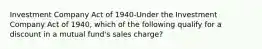 Investment Company Act of 1940-Under the Investment Company Act of 1940, which of the following qualify for a discount in a mutual fund's sales charge?