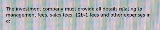 The investment company must provide all details relating to management fees, sales fees, 12b-1 fees and other expenses in a: