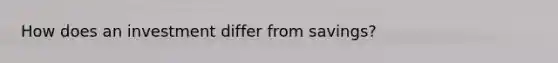 How does an investment differ from savings?