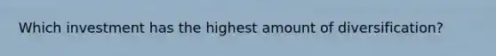 Which investment has the highest amount of diversification?