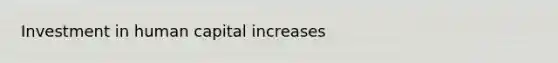 Investment in human capital increases