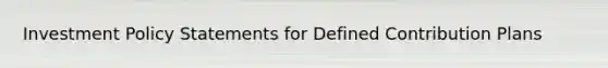 Investment Policy Statements for Defined Contribution Plans