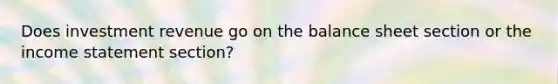 Does investment revenue go on the balance sheet section or the income statement section?