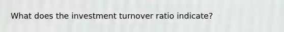 What does the investment turnover ratio indicate?