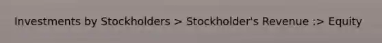 Investments by Stockholders > Stockholder's Revenue :> Equity