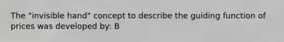 The "invisible hand" concept to describe the guiding function of prices was developed by: B